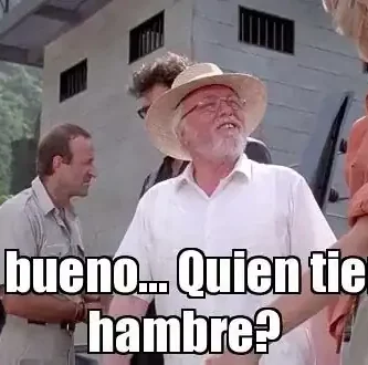 "si bueno quien tiene hambre"